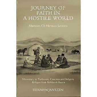 JOURNEY OF FAITH IN A HOSTILE WORLD MEMOIRS OF HERMAN JANTZEN