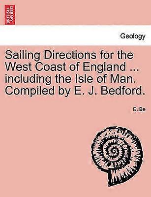 Sailing Directions for the West Coast of England  including the Isle of Man Compiled by E J Bedford