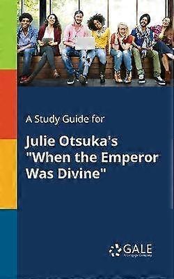 A Study Guide for Julie Otsuka's "When the Emperor Was Divine"