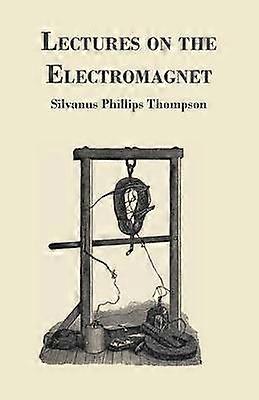 Lectures On The Electromagnet