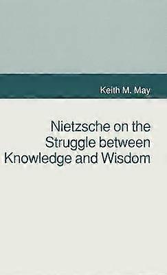 Nietzsche on the Struggle Between Knowledge and Wisdom