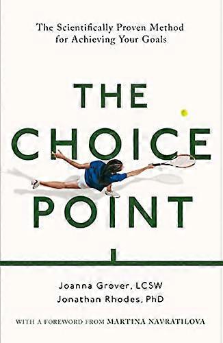 The Choice Point: The Scientifically Proven Method for Achieving Your Goals