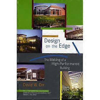 Design On The Edge The Making Of A High-performance Building - David W. Orr