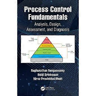 Process Control Fundamentals Analysis Design Assessment and Diagnosis