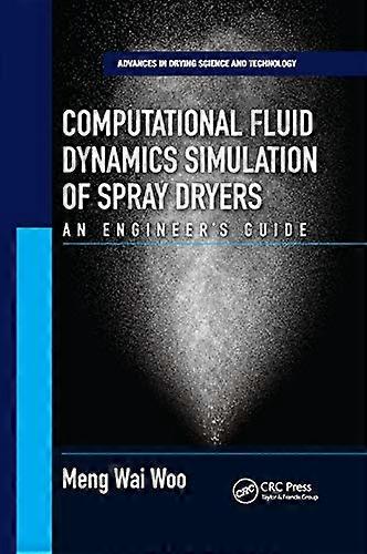 Computational Fluid Dynamics Simulation of Spray Dryers: An Engineer s Guide