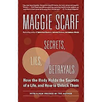 Secrets, Lies, Betrayals: How the Body Holds the Secrets of a Life, and How to Unlock Them