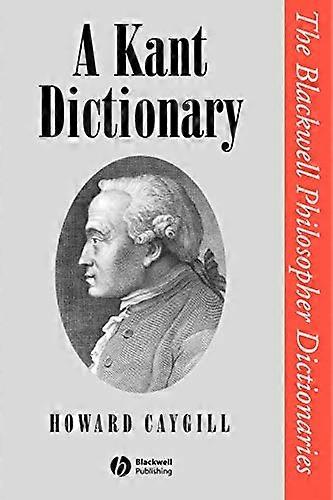 A Kant Dictionary (Blackwell Philosopher Dictionaries)