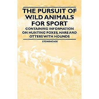 La poursuite sportive d’animaux sauvages - contenant de l’information sur la chasse au renard, au lièvre et à la loutre avec des chiens courants
