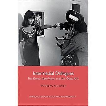 Intermedial Dialogues: The French New Wave and the Other Arts (Edinburgh Studies in Film and Intermediality)