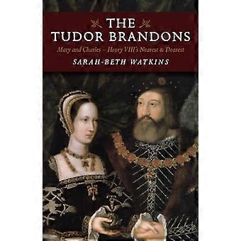 De Tudor Brandons: Mary en Charles - Henry VIII de dichtstbijzijnde & liefste