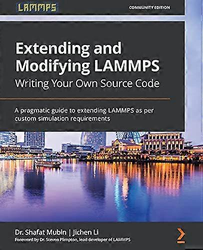 Extending and Modifying LAMMPS Writing Your Own Source Code: A pragmatic guide to extending LAMMPS as per custom simulation requirements