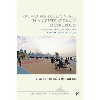 Providing Public Space in a Contemporary Metropolis Dilemmas and Lessons from London and Hong Kong