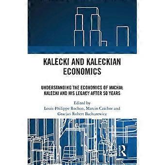 Kalecki And Kaleckian Economics Understanding The Economics Of Micha Kalecki And - Taylor & Francis Ltd - Paperback - en Book