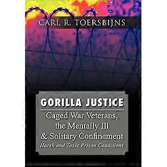 Gorilla Justice Caged War Veterans, the Mentally Ill Solitary Confinement