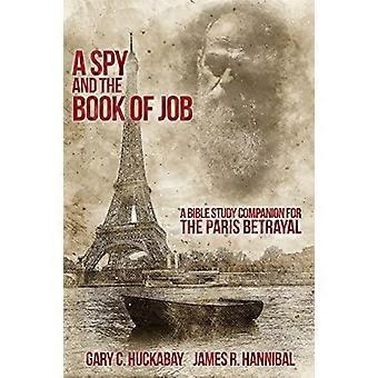 A Spy And The Book Of Job A Bible Study Companion For The Paris Betrayal - Huckabay, Gary, C - Paperback - en Book