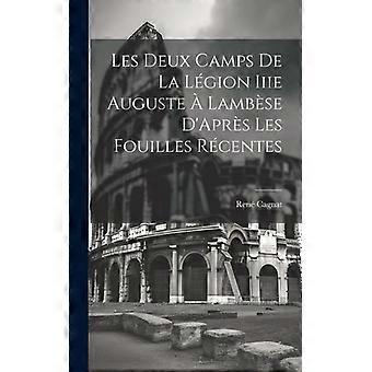 Les Deux Camps De La Lgion Iiie Auguste Lambse D'aprs Les Fouilles Rcentes - Ren Cagnat - Hardcover - English Book - History