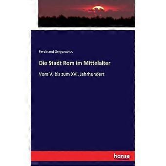 Die Stadt Rom Im Mittelaltervom V. Bis Zum Xvi. Jahrhundert - Ferdinand Gregorovius - Paperback - English Book - History