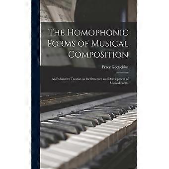 The Homophonic Forms Of Musical Composition An Exhaustive Treatise On The Struct