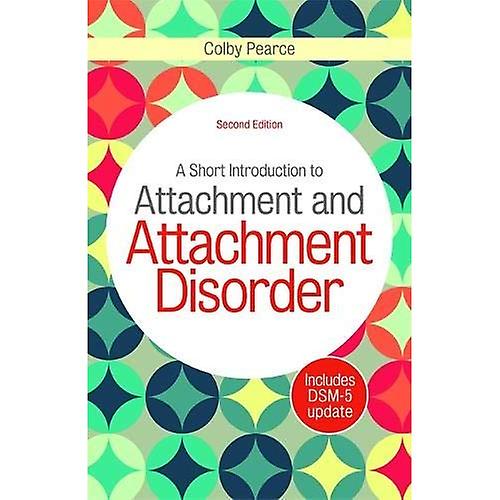 A Short Introduction to Attachment and Attachment Disorder, Second Edition