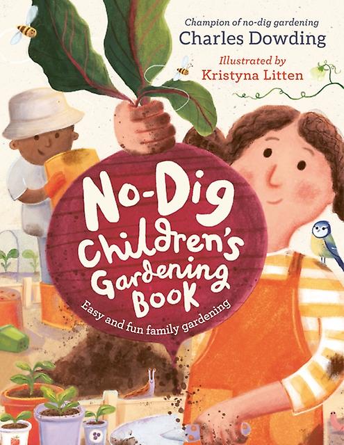 The Nodig Childrens Gardening Book by Charles Dowding Hardback Book