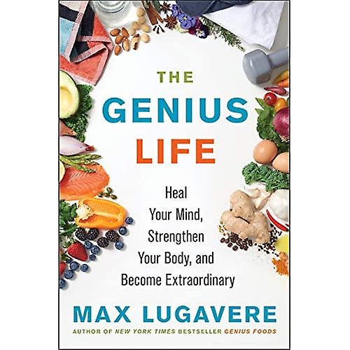 The Genius Life: Heal Your Mind, Strengthen Your Body, and Become Extraordinary (Genius Living)