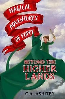 Magical Adventures Of Poppy Beyond The Higher Lands by C. A. Ashitey Paperback