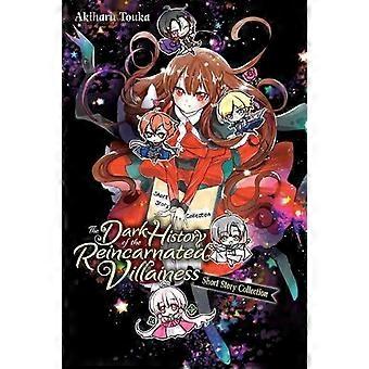 The Dark History Of The Reincarnated Villainess Short Story Collection - Akiharu Touka