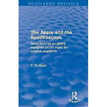 The Apple And The Spectroscope Routledge Revivals Being Lectures On Poetry Desig - T Henn