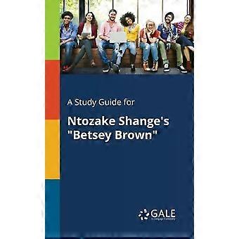 A Study Guide For Ntozake Shange's Betsey Brown - Cengage Learning Gale