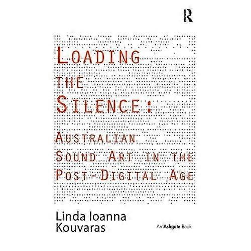 Loading the Silence: Australian Sound Art in the Post-Digital Age