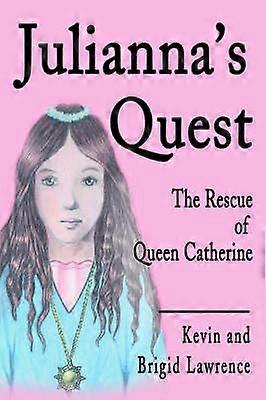 Julianna's Quest The Rescue of Queen Catherine