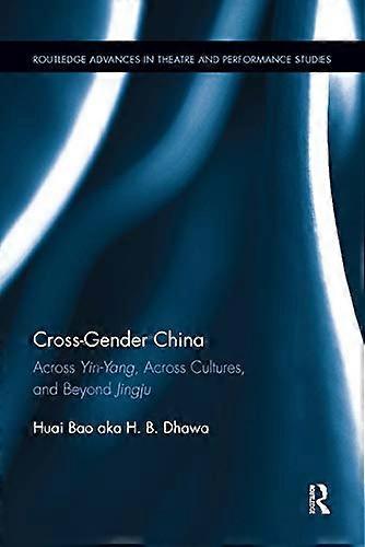 Cross Gender China: Across Yin Yang Across Cultures and Beyond Jingju