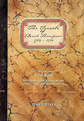 The Travels of David Thompson 17841812 Volume II Foothills and Forests 17981806 to the Pacific and Return 18071812