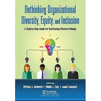 Rethinking Organizational Diversity Equity And Inclusion A Step-by-step Gu - Taylor & Francis Ltd