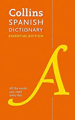 Spanish Essential Dictionary: All the words you need every day (Collins Essential)