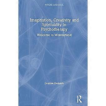 Imagination Creativity and Spirituality in Psychotherapy Welcome to Wonderland