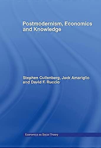 Post Modernism Economics and Knowledge
