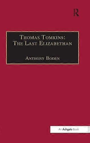 Thomas Tomkins: The Last Elizabethan
