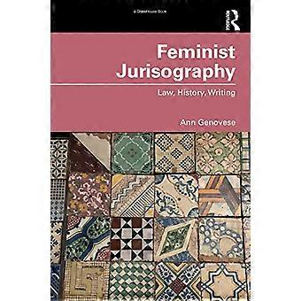Feministische Rechtswissenschaft: Recht, Geschichte, Schreiben
