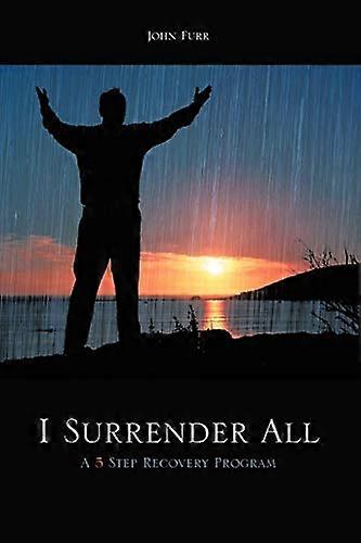 I Surrender All: A 5 Step Recovery Program