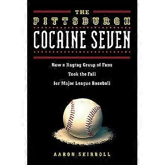 Los siete de cocaína de Pittsburgh: cómo un grupo heterogéneo de fanáticos tomó la caída para las Grandes Ligas de Béisbol