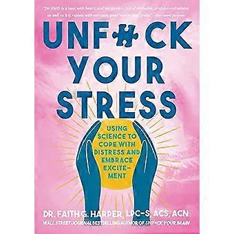 Unf*ck Your Stress : Using Science to Cope with Distress and Embrace Excitement