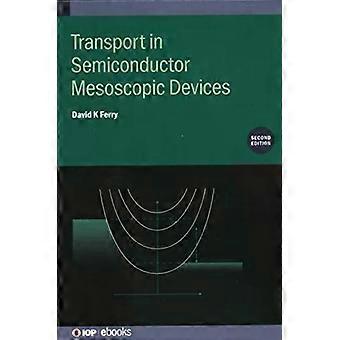 Transport In Semiconductor Mesoscopic Devices Second Edition - David K Ferry