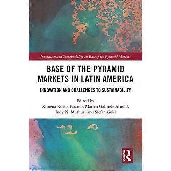 Base Of The Pyramid Markets In Latin America Innovation And Challenges To Sustai - Taylor & Francis Ltd