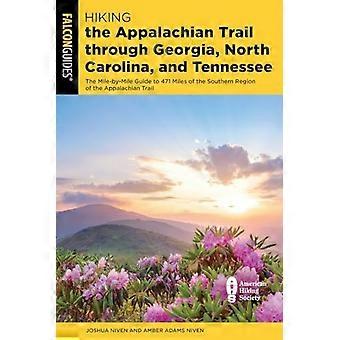 Recorriendo el Sendero de los Apalaches a través de Georgia, Carolina del Norte y Tennessee: La guía milla por milla de 471 millas de la región sur de los Apalaches.