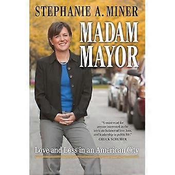 Madam Mayor Love And Loss In An American City - Stephanie A. Miner - Hardcover - en Book