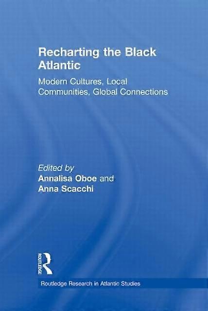 Recharting The Black Atlantic Modern Cultures Local Communities Global Con - Taylor & Francis Ltd