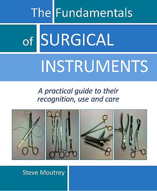 The Fundamentals Of Surgical Instruments by Dr Steve Moutrey Paperback Book
