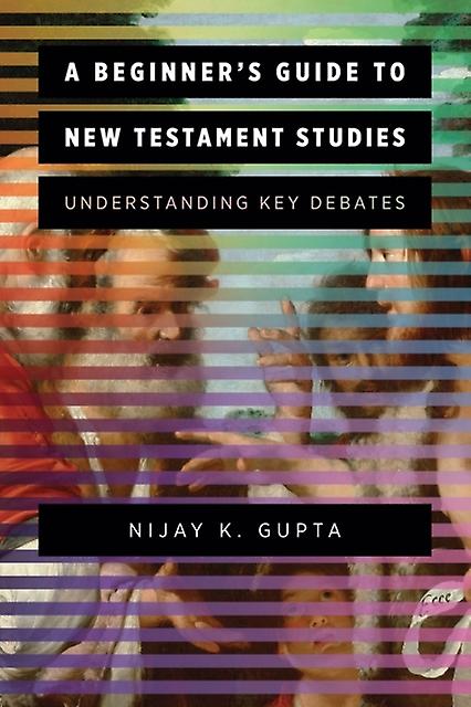 A Beginners Guide To New Testament Studies by Nijay K. Gupta Paperback