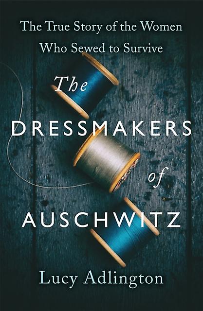 The Dressmakers Of Auschwitz by Lucy Adlington Paperback